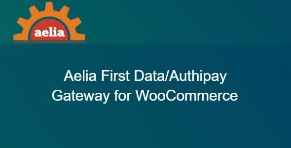 Aelia First Data/Authipay Gateway for WooCommerce