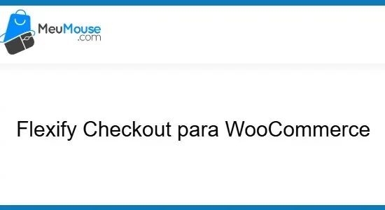 Flexify Checkout for WooCommerce – MeuMouse