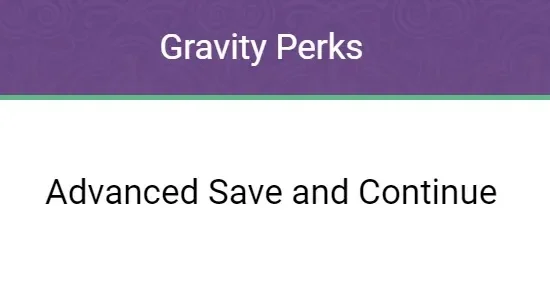 Gravity Perks Advanced Save and Continue