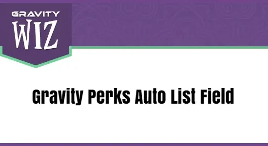 Gravity Perks Auto List Field