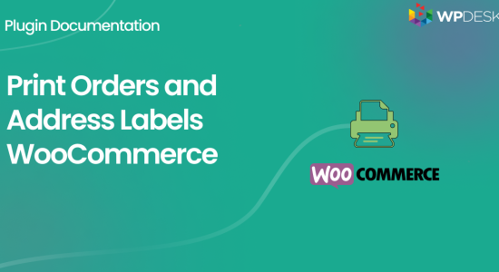 WPDESK Print Orders and Address Labels WooCommerce